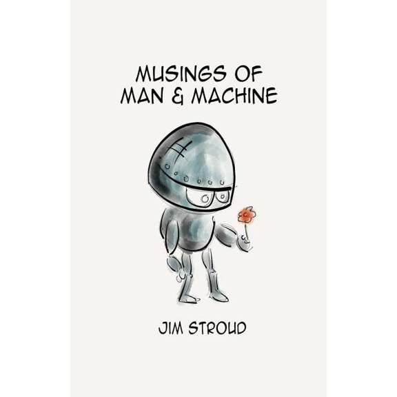 Musings of Man and Machine: How Robots and Automation Will Change Recruiting Paperback 1978038879 9781978038875 Jim Stroud