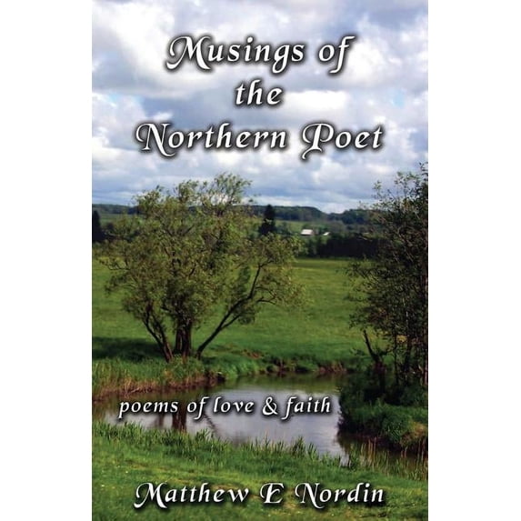 Musings of the Northern Poet: poems of love and faith, (Paperback)