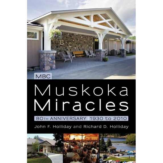 Muskoka Miracles: 80th Anniversary (Paperback) by John F Holliday, Richard D Holliday