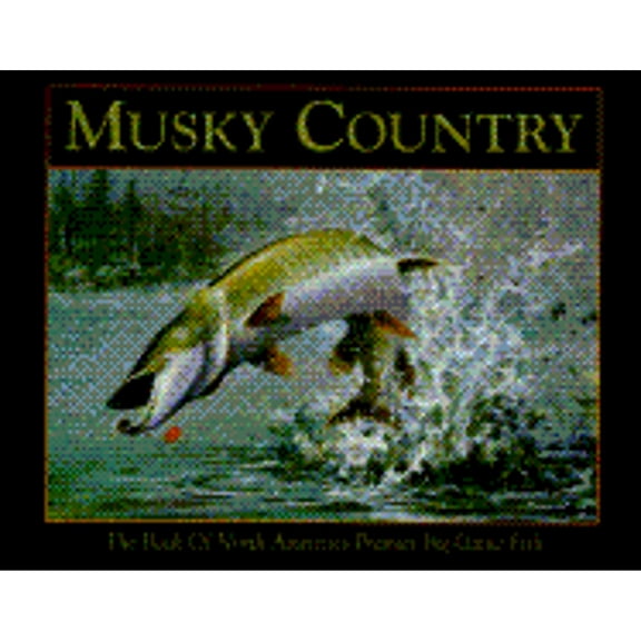Pre-Owned Musky Country: The Book of North America's Premier Big Game Fish (Hardcover) 1572230355 9781572230354