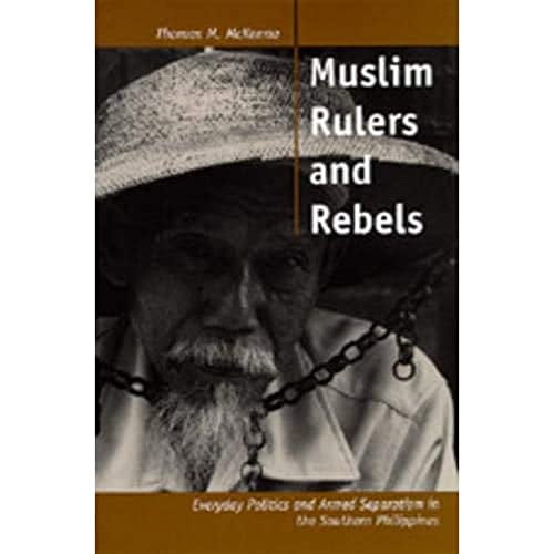 Pre-Owned Muslim Rulers and Rebels: Everyday Politics and Armed Separatism in the Southern Philippines: 26 (Comparative Studies on Muslim Societies) Paperback - USED