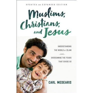 Muslims, Christians, and Jesus: Understanding the World of Islam and Overcoming the Fears That Divide Us (Paperback)