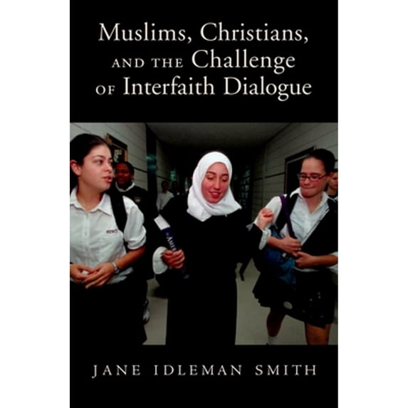 Pre-Owned Muslims, Christians, and the Challenge of Interfaith Dialogue (Hardcover) 9780195307313