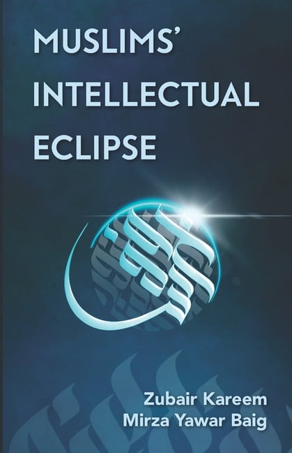 Muslims' Intellectual Eclipse (Paperback) by Mirza Yawar Baig, Zubair Kareem