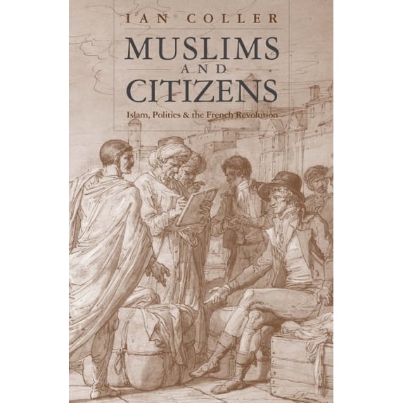 Pre-Owned Muslims and Citizens: Islam, Politics, and the French Revolution Hardcover