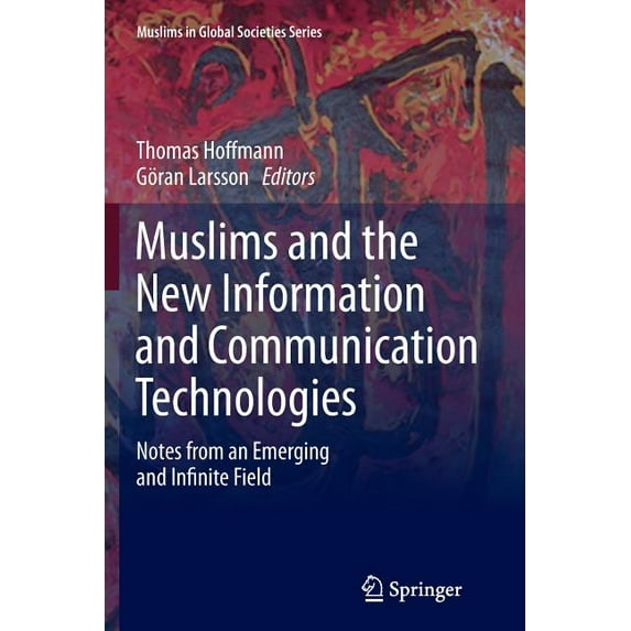 Muslims in Global Societies Muslims and the New Information and Communication Technologies: Notes from an Emerging and Infinite Field, Book 7, (Paperback)