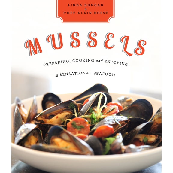 Mussels: Preparing, Cooking and Enjoying a Sensational Seafood, (Paperback)