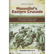 Mussolinis Eastern Crusade The Italian Expeditionary Corps In Operation Barbarossa Paperback by Marek Sobski