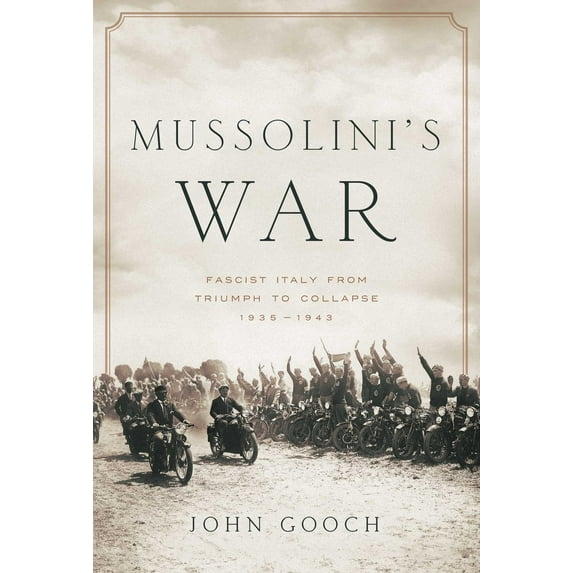 Mussolini's War : Fascist Italy from Triumph to Collapse: 1935-1943 (Hardcover)