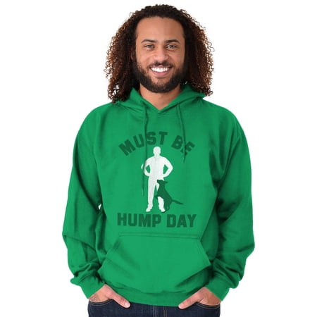 Must Be Hump Day Dog Lover Pet Owner Hoodie Sweatshirt Women Men Brisco Brands X
