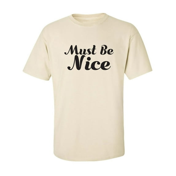 Must Be Nice Adult Short Sleeve T-shirt