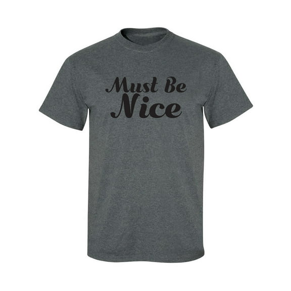 Must Be Nice Adult Short Sleeve T-shirt