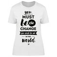 thumbnail image 1 of Must Be The Change T-Shirt Women -Image by Shutterstock, Female x-Large, 1 of 2