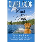 Must Love Dogs Fetch You Later Paperback by Claire Cook