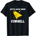 thumbnail image 1 of Must More Cowbell Have Funny Sarcastic T-Shirt, 1 of 4