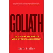 Must-Read American History Goliath The 100-Year War Between Monopoly Power and Democracy, Paperback