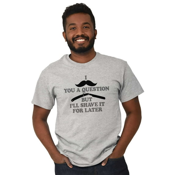Mustache You Question Shave Later Pun Men's Graphic T Shirt Tees Brisco Brands M