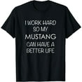 thumbnail image 1 of Mustang Horse TShirt Work Hard So My Can Have a Better Life T-Shirt, 1 of 3