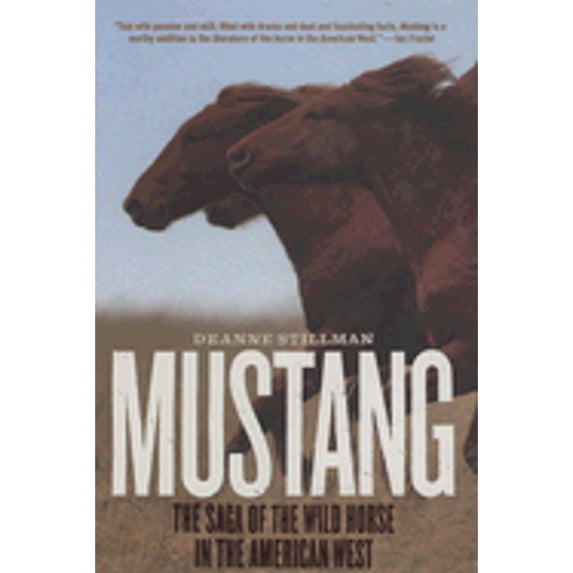 Mustang : The Saga of the Wild Horse in the American West