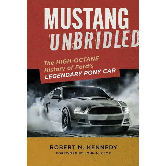 Mustang Unbridled: The High-Octane History of Ford's Legendary Pony Car, (Hardcover)
