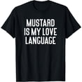 thumbnail image 1 of Mustard Is My Love Language Funny Mustard T-Shirt, 1 of 4