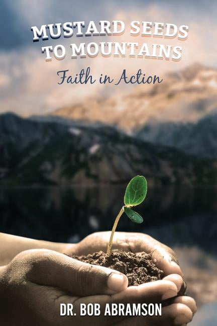 Mustard Seeds to Mountains - Faith in Action (Paperback) by Dr. Bob Abramson