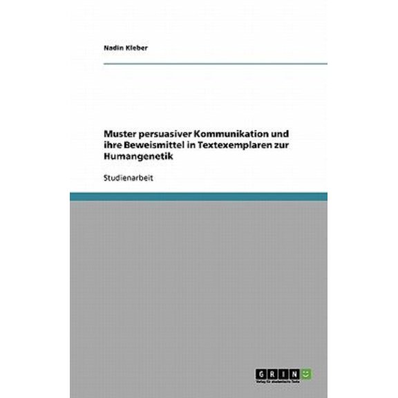 Muster Persuasiver Kommunikation Und Ihre Beweismittel in Textexemplaren Zur Humangenetik