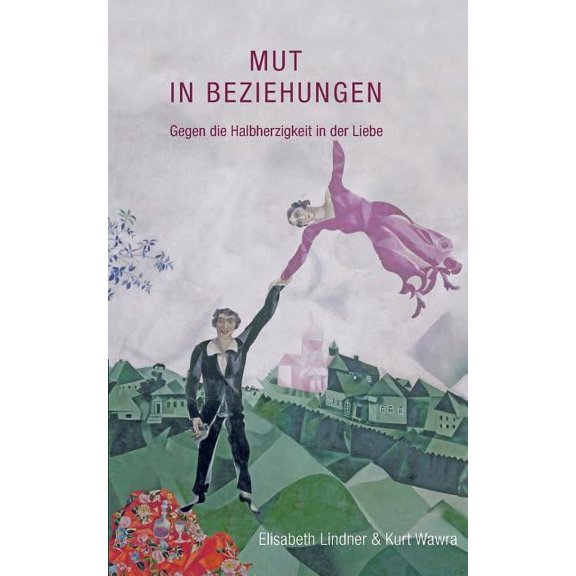Mut in Beziehungen: Gegen die Halbherzigkeit in der Liebe, (Paperback)