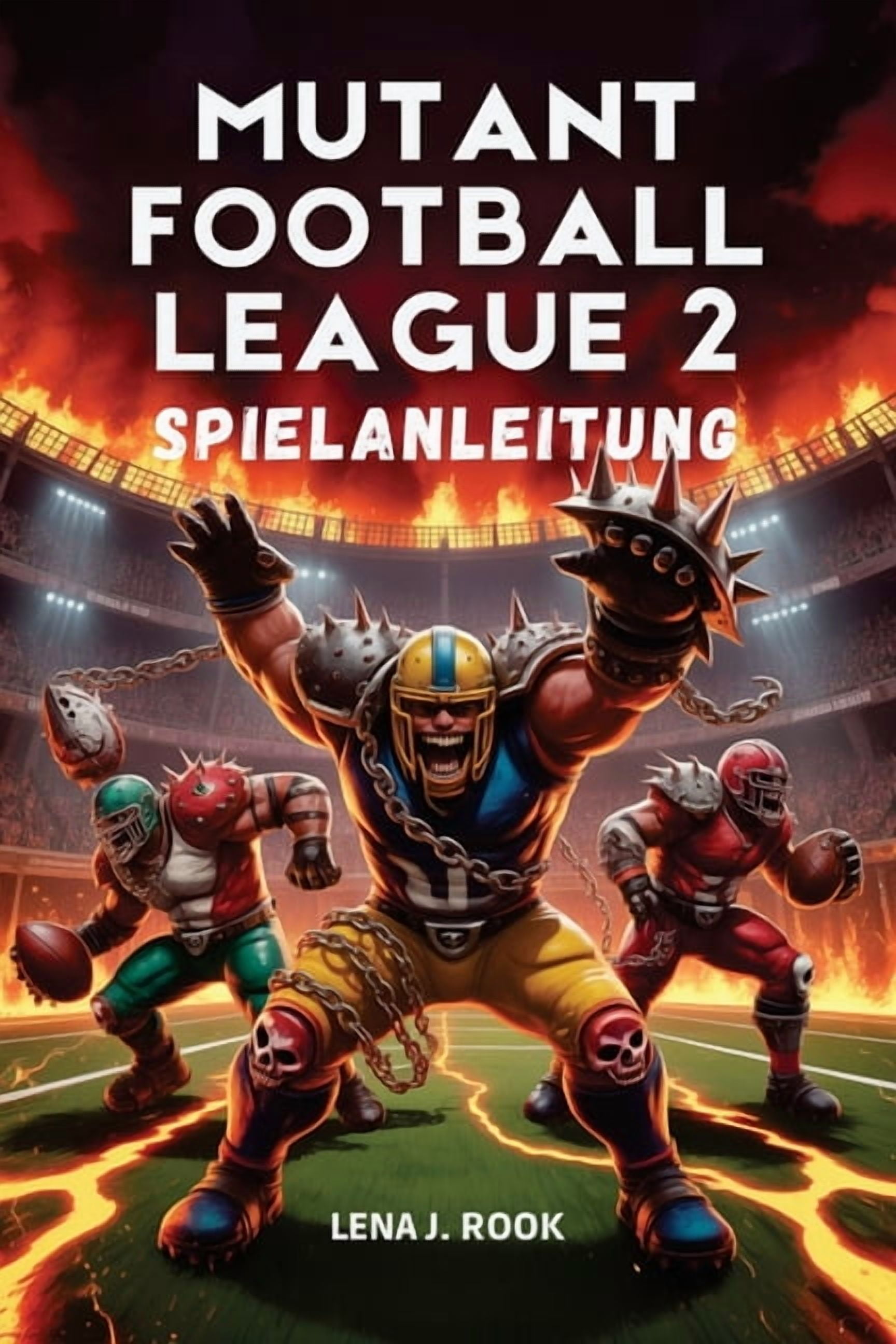 Mutant Football League 2 Spielanleitung: Eine ausfÃ¼hrliche Analyse von Strategien, Charakterbuilds und taktischer Meiste, (Paperback)