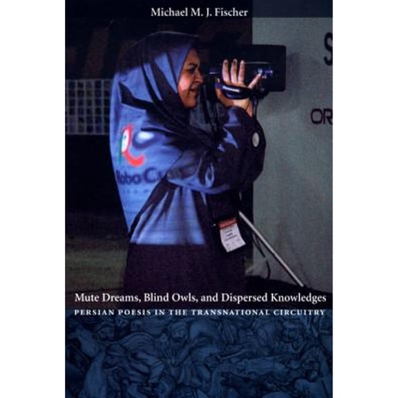 Pre-Owned Mute Dreams, Blind Owls, and Dispersed Knowledges: Persian Poesis in the Transnational Circuitry Paperback