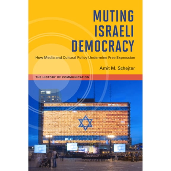 Pre-Owned Muting Israeli Democracy: How Media and Cultural Policy Undermine Free Expression (Paperback 9780252076930) by Amit M Schejter