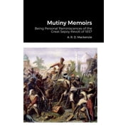 Mutiny Memoirs Being Personal Reminiscences of the Great Sepoy Revolt of 1857, Hardcover