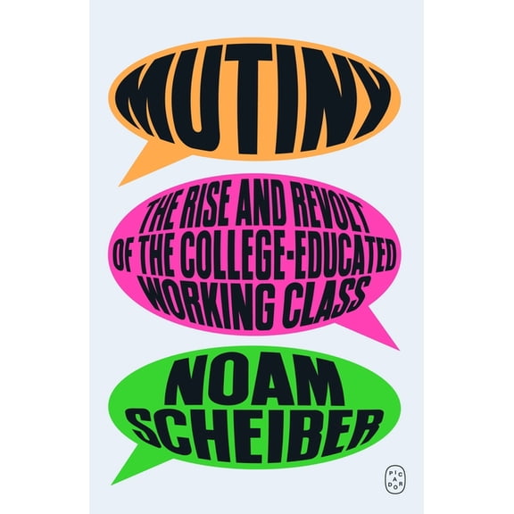 Mutiny: The Rise and Revolt of the College-Educated Working Class, (Paperback)