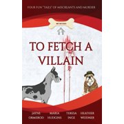 To Fetch a Villain Four Fun "Tails" of Miscreants and Murder