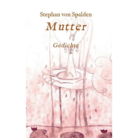Mutter: Gedichte German Edition Paperback 3347364929 9783347364929 Stephan Von Spalden