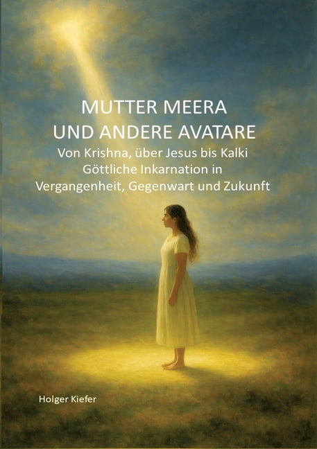 Mutter Meera Und Andere Avatare: Von Krishna, Ã¼ber Jesus bis Kalki - GÃ¶ttliche Inkarnation in Vergangenheit, Gegenwart u, (Paperback)