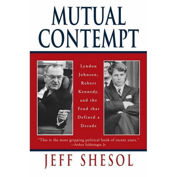 Mutual Contempt: Lyndon Johnson, Robert Kennedy, and the Feud That Defined a Decade, (Paperback)
