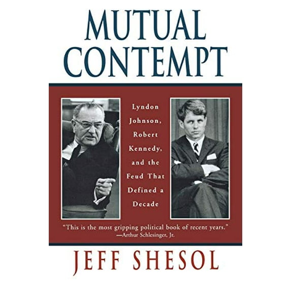 Pre-Owned Mutual Contempt: Lyndon Johnson, Robert Kennedy, and the Feud That Defined a Decade (Paperback) 0393318559 9780393318555