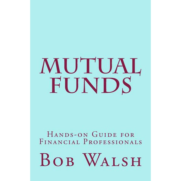 Mutual Funds : Hands-On Guide for Financial Professionals
