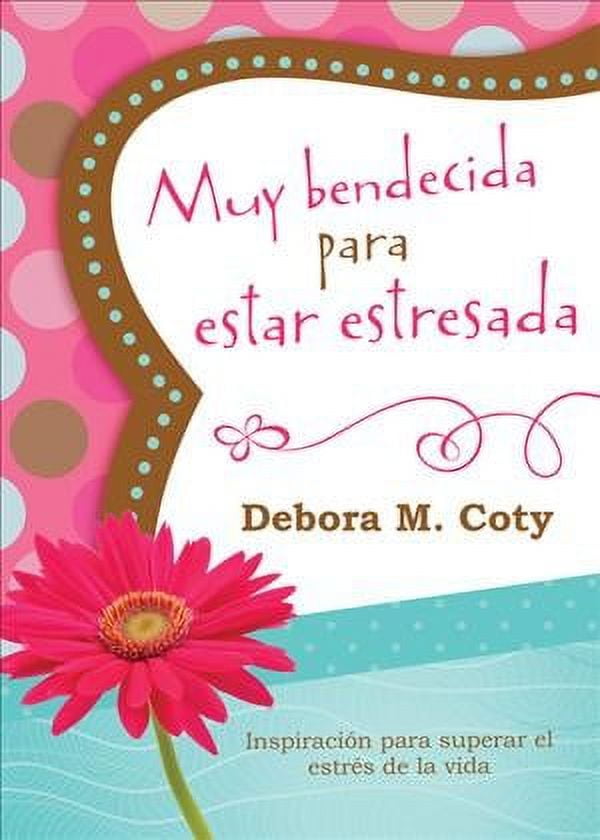 Muy Bendecida Para Estar Estresada : Inspiracin Para Superar El Estrs De La Vida