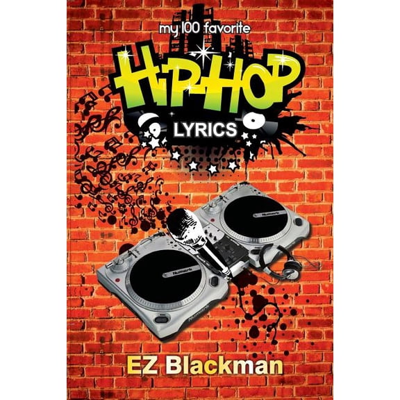 My 100 Favorite Hip Hop Lyrics (Paperback) by E Z Blackman