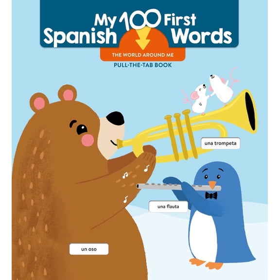 My 100 First Spanish Words Pull Tab My 100 First Spanish Words - Pull Tab - The World Around Me, (Board Book)