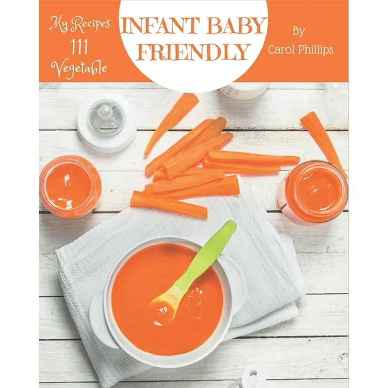 My 111 Infant Baby Friendly Vegetable Recipes An Infant Baby