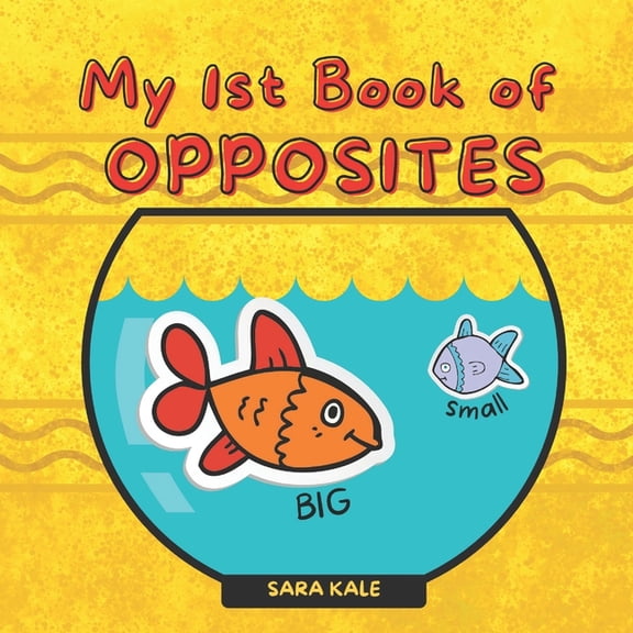 My 1st Book of Opposites: FUN Early Learning Book for Babies, Toddlers and Kids ages 2+, (Paperback)