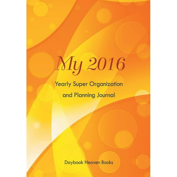 My 2016 Yearly Super Organization and Planning Journal (Paperback)