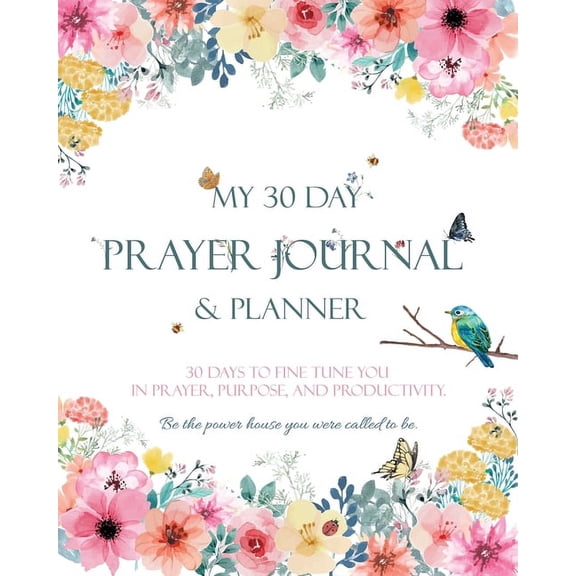My 30 Day Prayer Journal & Planner: 30 Days To Fine Tune You In Prayer, Purpose, And Productivity., (Paperback)