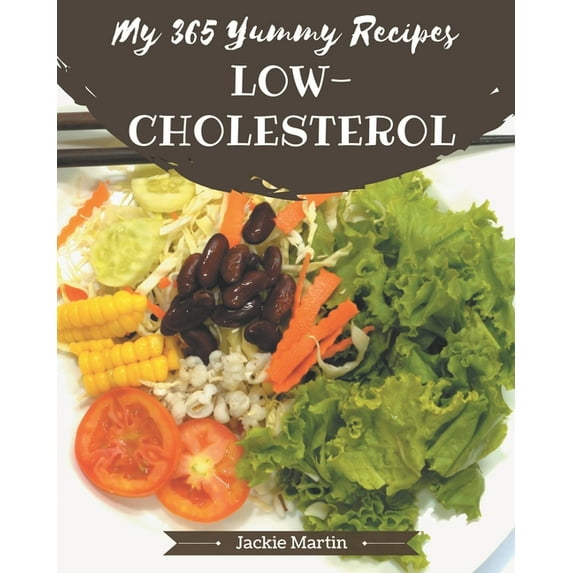 My 365 Yummy Low-Cholesterol Recipes: Best Yummy Low-Cholesterol Cookbook for Dummies, (Paperback)