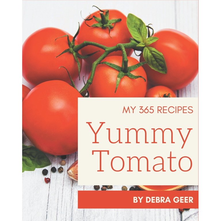 My 365 Yummy Tomato Recipes: A Timeless Yummy Tomato Cookbook (Paperback)