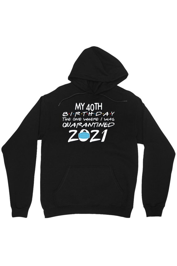 My 40th Birthday, Quarantined 2021 Graphic Funny Anniversary Pandemic Humor M6424 Unisex Hoodie, Up to Size 5XL