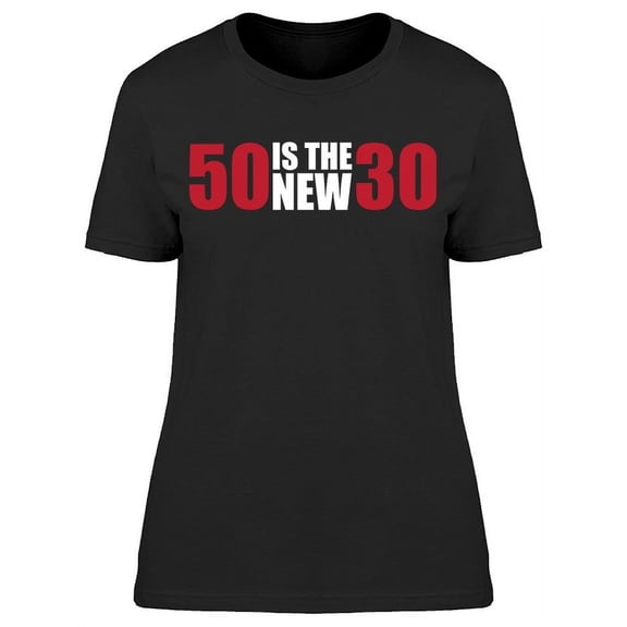 My 50 Are The New 30  Women's T-shirt